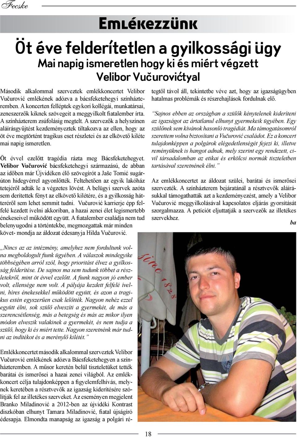 A szervezők a helyszínen aláírásgyűjtést kezdeményeztek tiltakozva az ellen, hogy az öt éve megtörtént tragikus eset részletei és az elkövető kiléte mai napig ismeretlen.