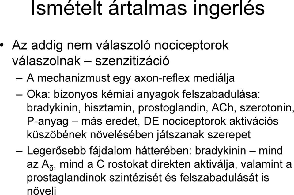 más eredet, DE nociceptorok aktivációs küszöbének növelésében játszanak szerepet Legerősebb fájdalom hátterében: