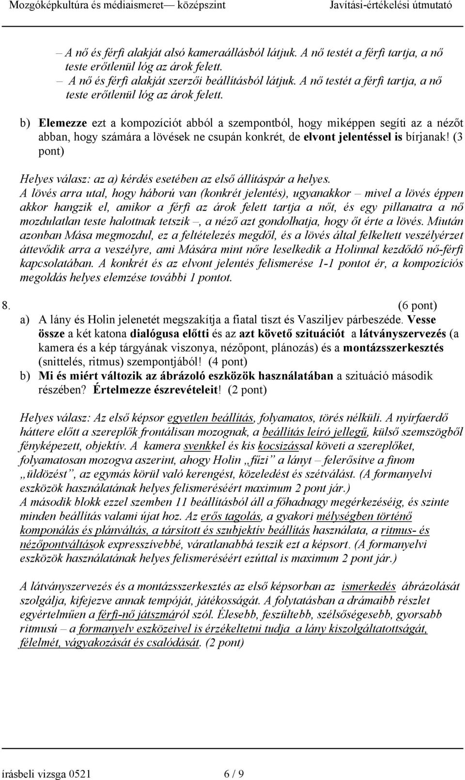 b) Elemezze ezt a kompozíciót abból a szempontból, hogy miképpen segíti az a nézőt abban, hogy számára a lövések ne csupán konkrét, de elvont jelentéssel is bírjanak!