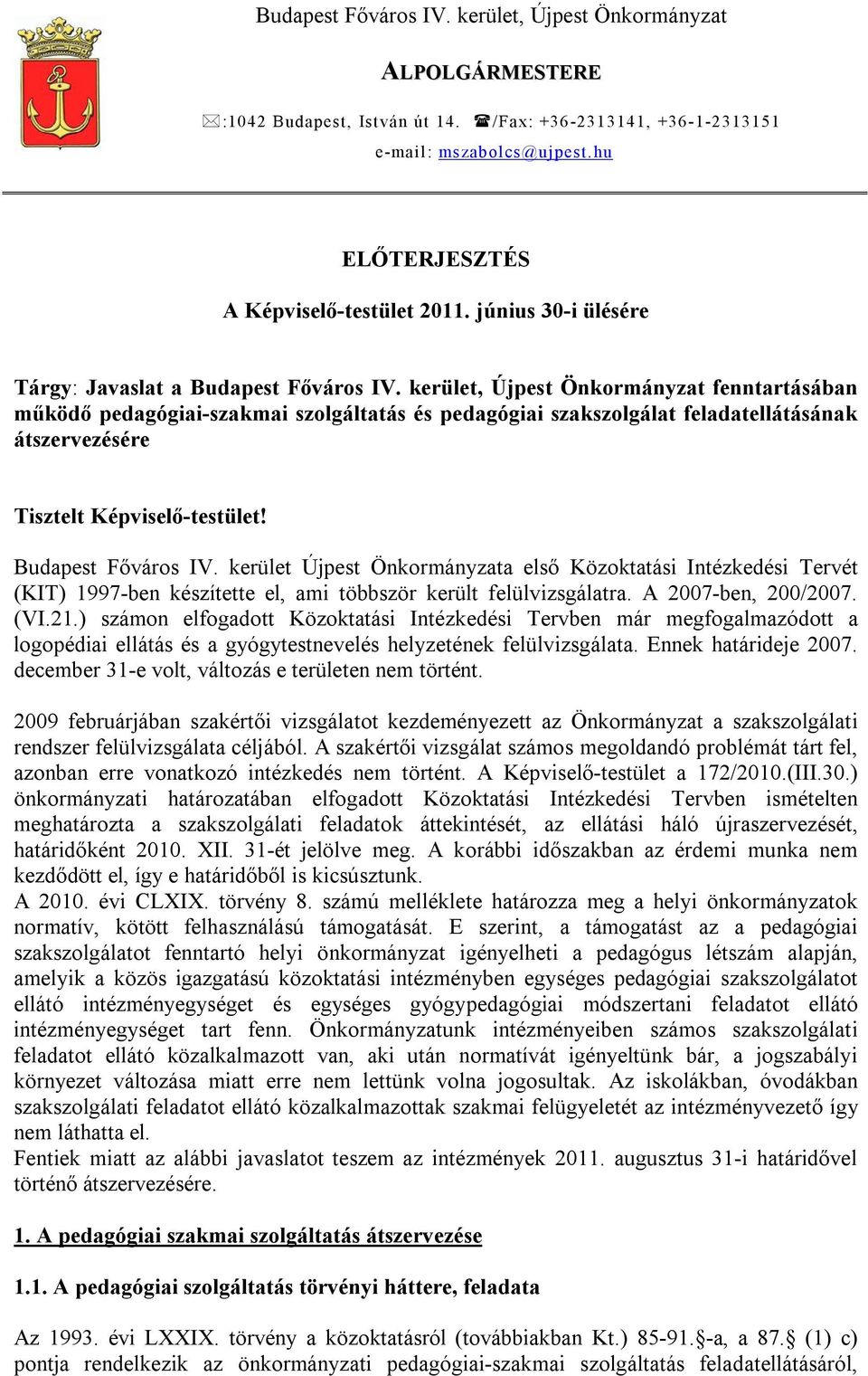 kerület, Újpest Önkormányzat fenntartásában működő pedagógiai-szakmai szolgáltatás és pedagógiai szakszolgálat feladatellátásának átszervezésére Tisztelt Képviselő-testület! Budapest Főváros IV.