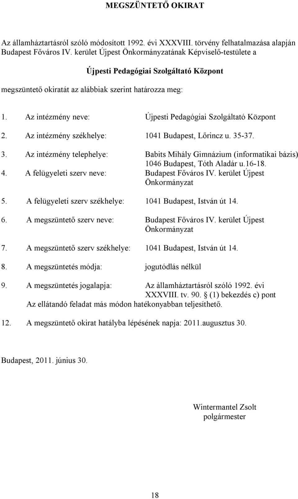 Az intézmény neve: Újpesti Pedagógiai Szolgáltató Központ 2. Az intézmény székhelye: 1041 Budapest, Lőrincz u. 35