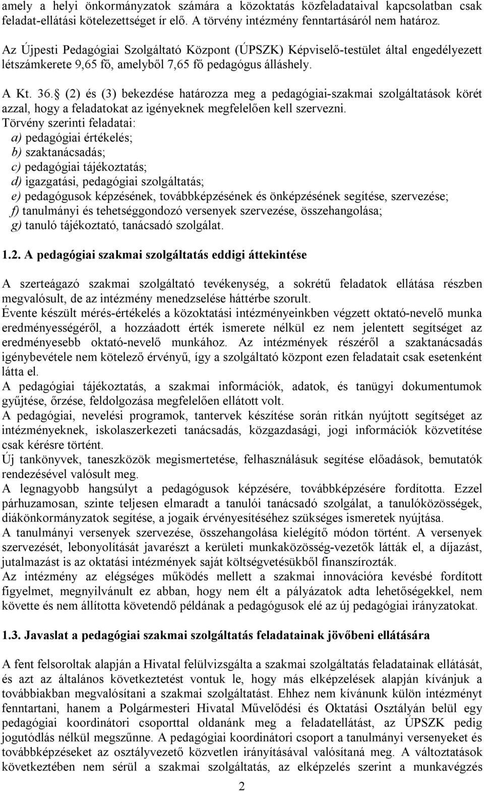 (2) és (3) bekezdése határozza meg a pedagógiai-szakmai szolgáltatások körét azzal, hogy a feladatokat az igényeknek megfelelően kell szervezni.