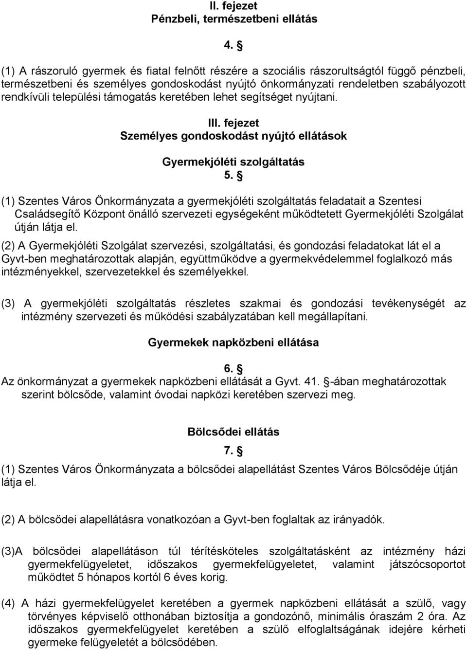 települési támogatás keretében lehet segítséget nyújtani. III. fejezet Személyes gondoskodást nyújtó ellátások Gyermekjóléti szolgáltatás 5.