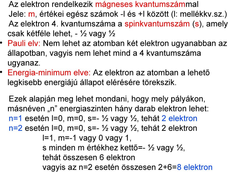 Energia-minimum elve: Az elektron az atomban a lehető legkisebb energiájú állapot elérésére törekszik.