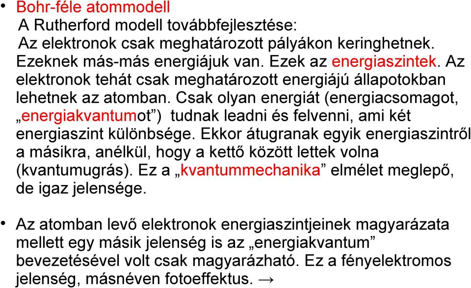 Csak olyan energiát (energiacsomagot, energiakvantumot ) tudnak leadni és felvenni, ami két energiaszint különbsége.