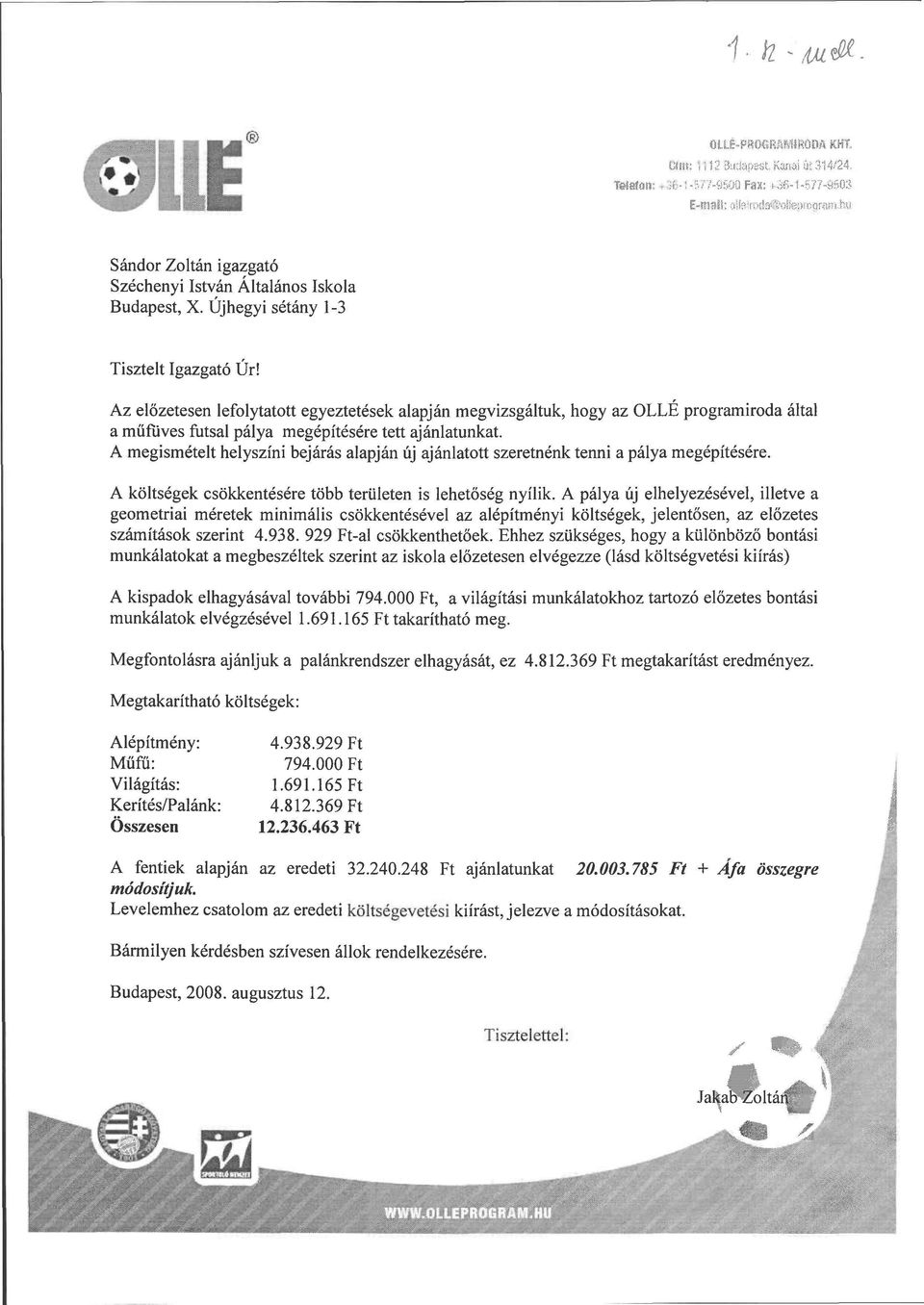 A megismételt helyszíni bejárás alapján új ajánlatott szeretnénk tenni a pálya megépítésére. A költségek csökkentésére több területen is lehetőség nyílik.