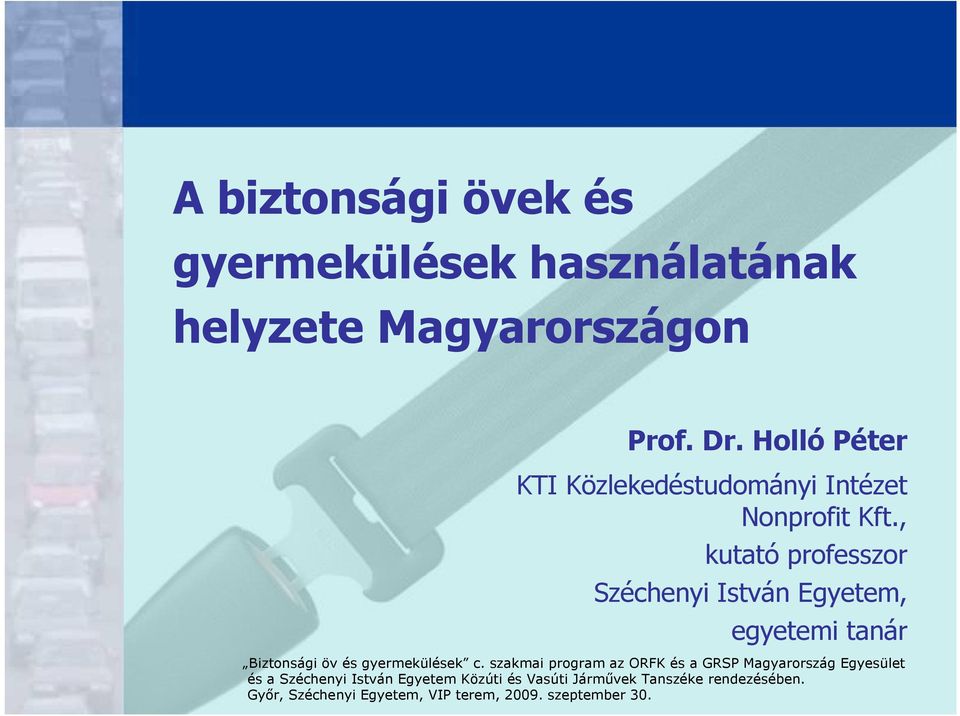 , kutató professzor Széchenyi István Egyetem, egyetemi tanár Biztonsági öv és gyermekülések a Széchenyi István c.