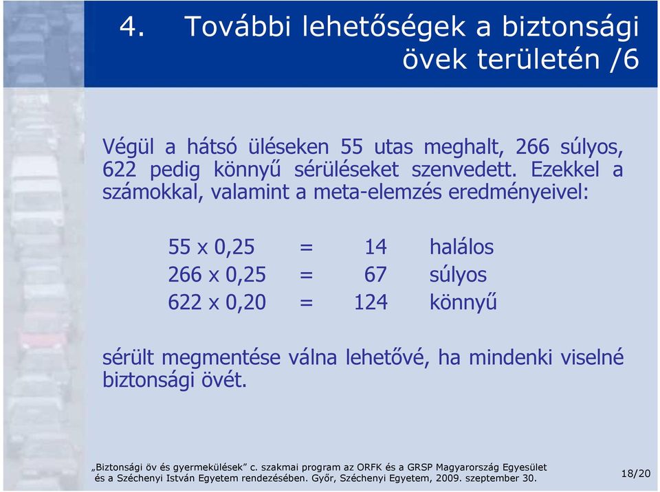 Ezekkel a számokkal, valamint a meta-elemzés eredményeivel: 55 x 0,25 = 14 halálos 266 x