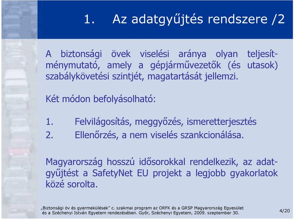 Felvilágosítás, meggyızés, ismeretterjesztés 2. Ellenırzés, a nem viselés szankcionálása.