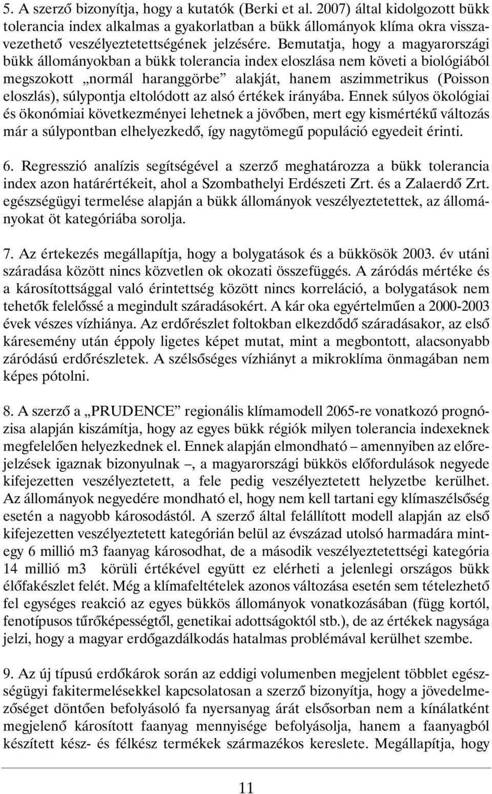 Bemutatja, hogy a magyarországi bükk állományokban a bükk tolerancia index eloszlása nem követi a biológiából megszokott normál haranggörbe alakját, hanem aszimmetrikus (Poisson eloszlás), súlypontja