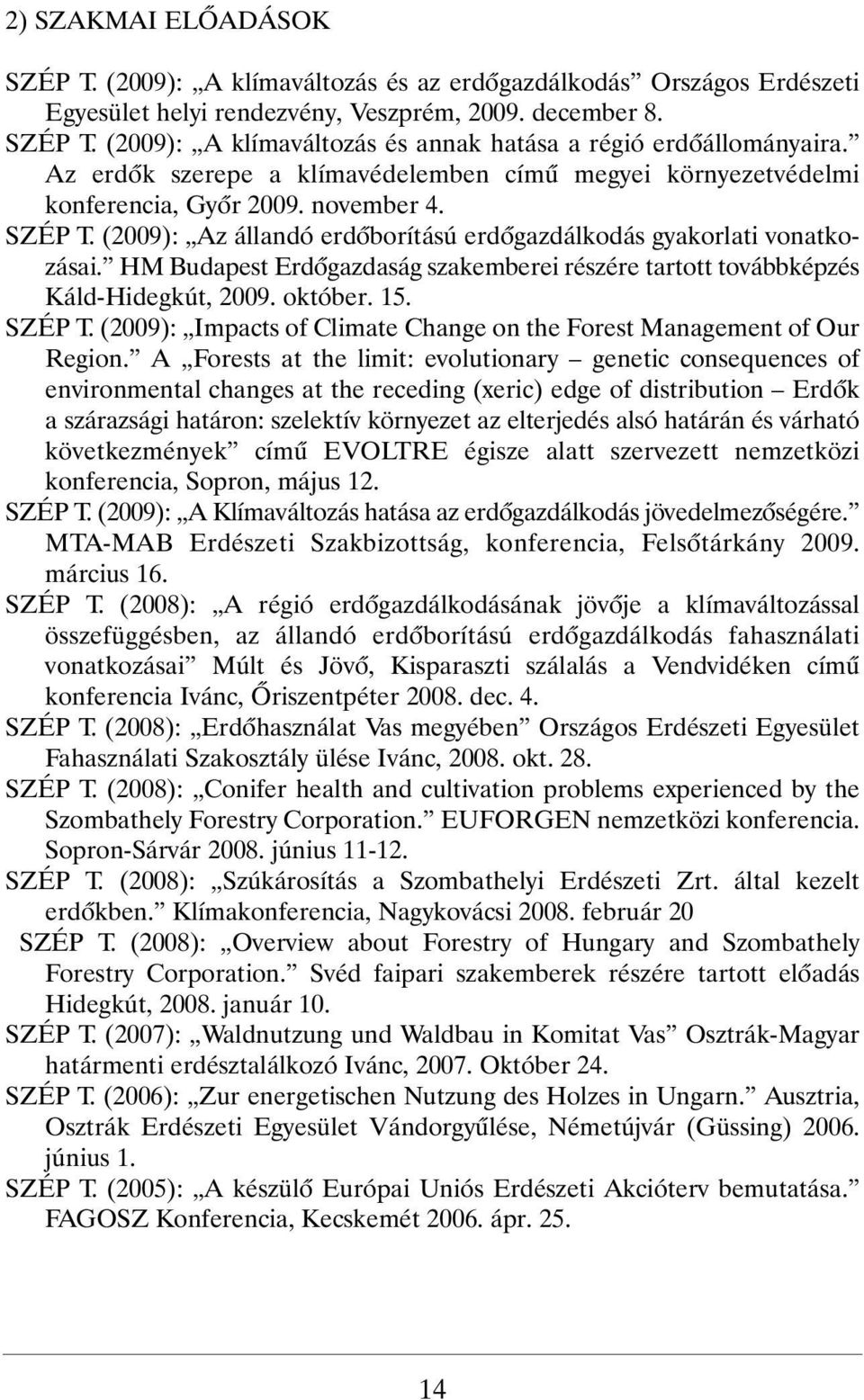 HM Budapest Erdõgazdaság szakemberei részére tartott továbbképzés Káld-Hidegkút, 2009. október. 15. SZÉP T. (2009): Impacts of Climate Change on the Forest Management of Our Region.