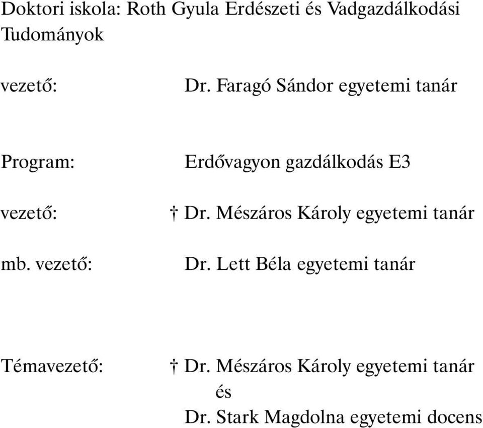 vezetõ: Erdõvagyon gazdálkodás E3 Dr. Mészáros Károly egyetemi tanár Dr.