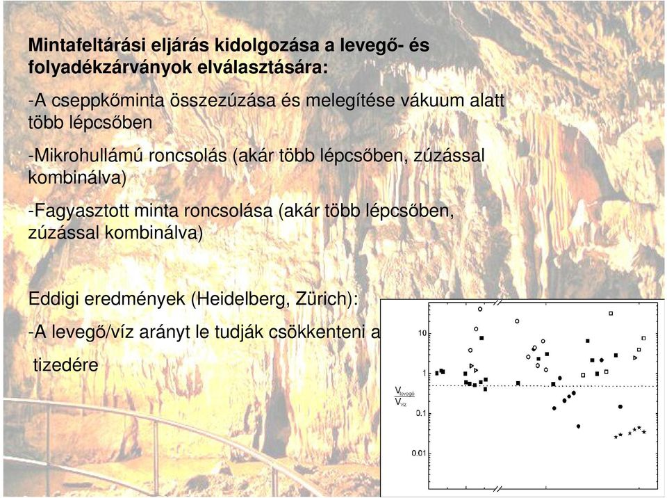 több lépcsıben, zúzással kombinálva) -Fagyasztott minta roncsolása (akár több lépcsıben,