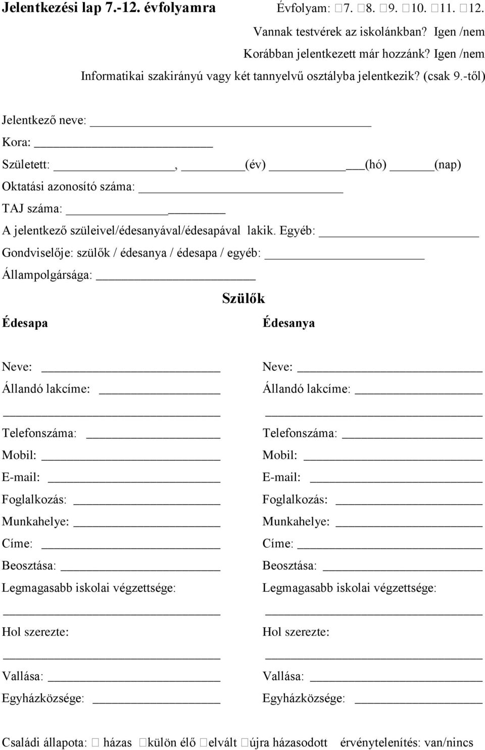 -től) Jelentkező neve: Kora: Született:, (év) (hó) (nap) Oktatási azonosító száma: TAJ száma: A jelentkező szüleivel/édesanyával/édesapával lakik.