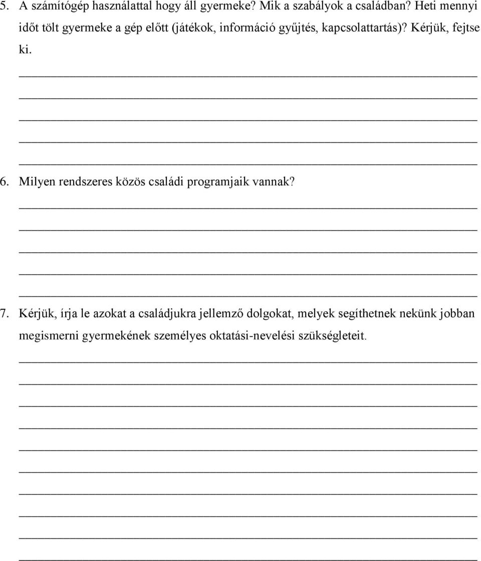 Kérjük, fejtse ki. 6. Milyen rendszeres közös családi programjaik vannak? 7.