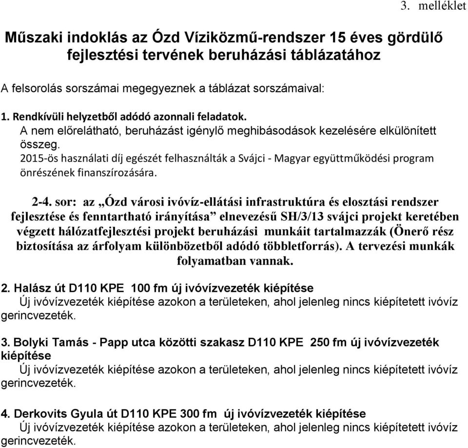 2015-ös használati díj egészét felhasználták a Svájci - Magyar együttműködési program önrészének finanszírozására. 2-4.