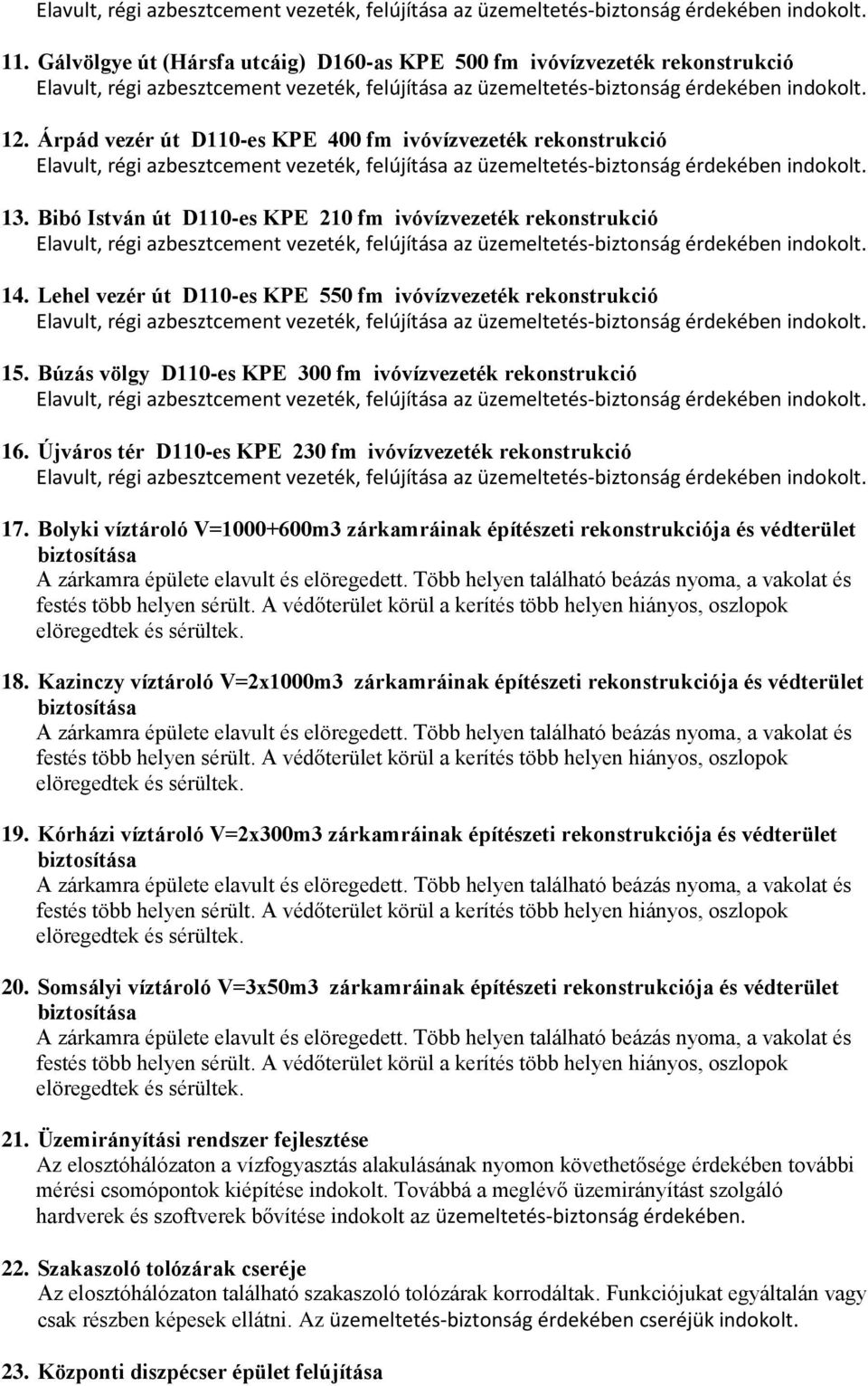 Árpád vezér út D110-es KPE 400 fm ivóvízvezeték rekonstrukció Elavult, régi azbesztcement vezeték, felújítása az üzemeltetés-biztonság 13.