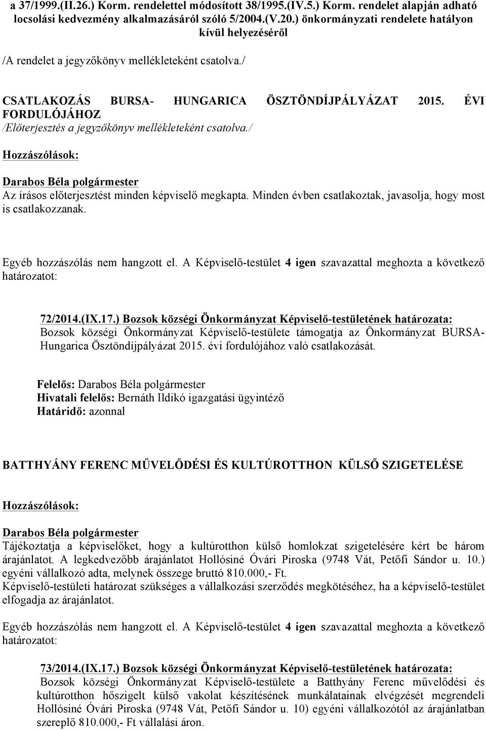 ÉVI FORDULÓJÁHOZ Az írásos előterjesztést minden képviselő megkapta. Minden évben csatlakoztak, javasolja, hogy most is csatlakozzanak. 72/2014.(IX.17.