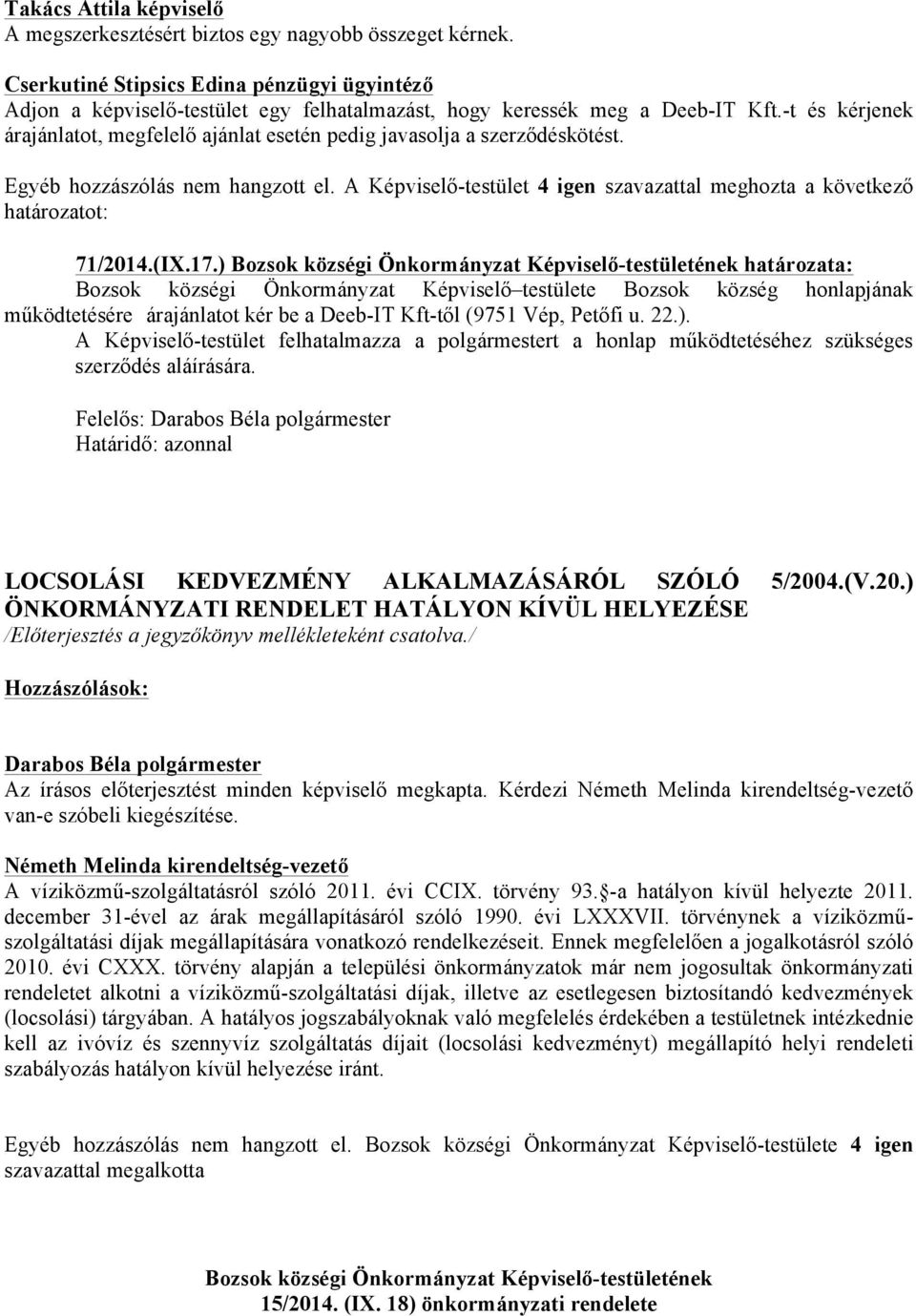 -t és kérjenek árajánlatot, megfelelő ajánlat esetén pedig javasolja a szerződéskötést. 71/2014.(IX.17.