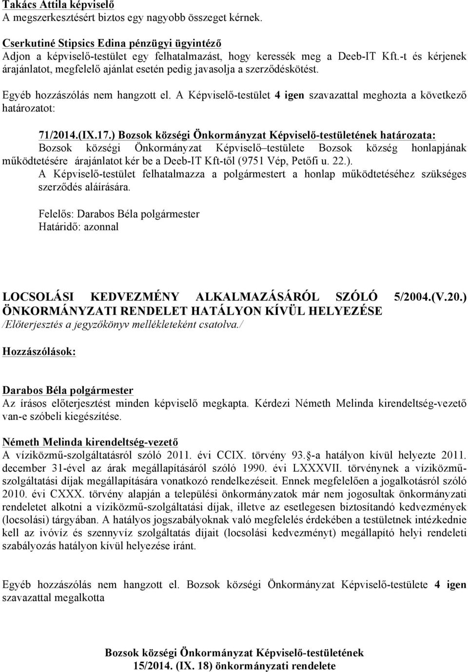 -t és kérjenek árajánlatot, megfelelő ajánlat esetén pedig javasolja a szerződéskötést. 71/2014.(IX.17.