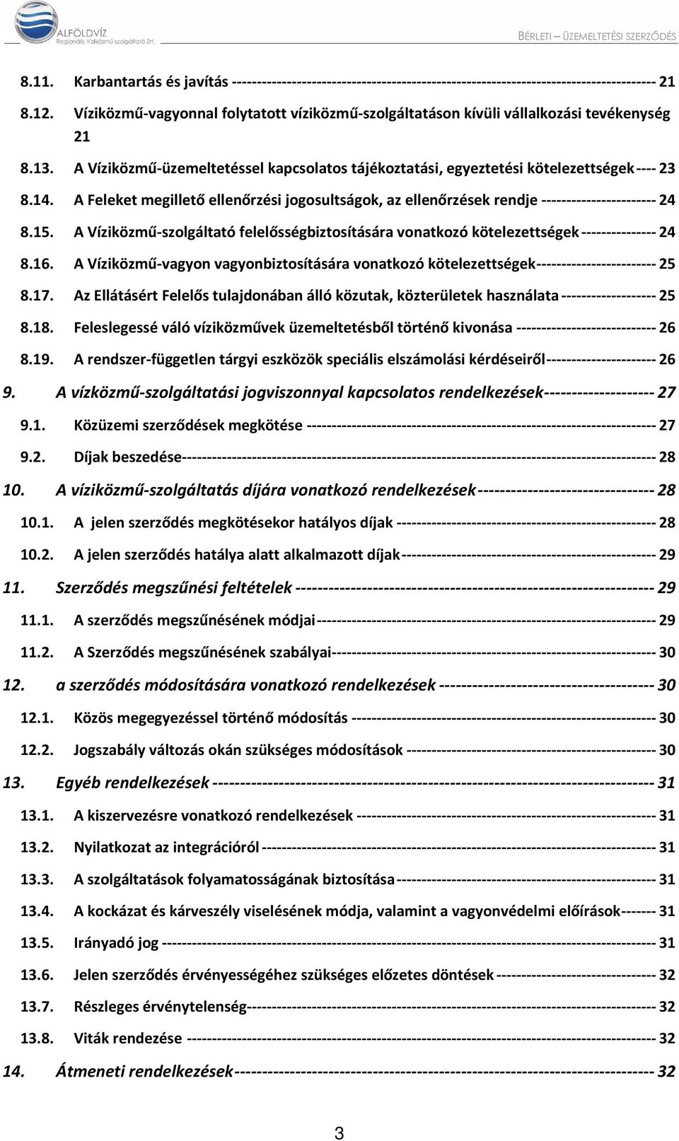 A Feleket megillető ellenőrzési jogosultságok, az ellenőrzések rendje-----------------------24 8.15. A Víziközmű-szolgáltató felelősségbiztosítására vonatkozó kötelezettségek---------------24 8.16.