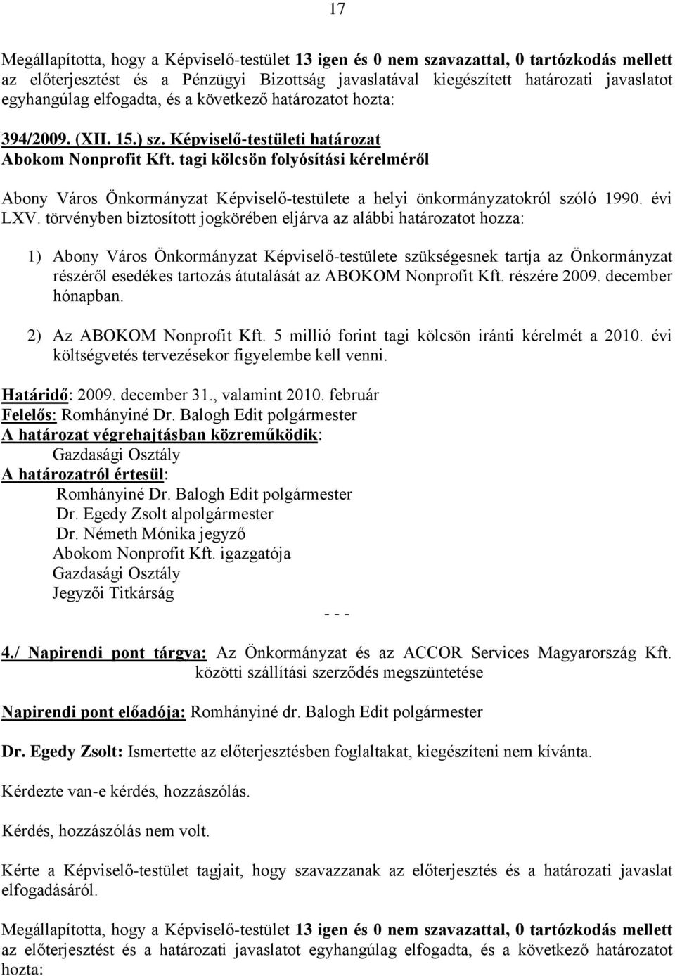 tagi kölcsön folyósítási kérelméről Abony Város Önkormányzat Képviselő-testülete a helyi önkormányzatokról szóló 1990. évi LXV.