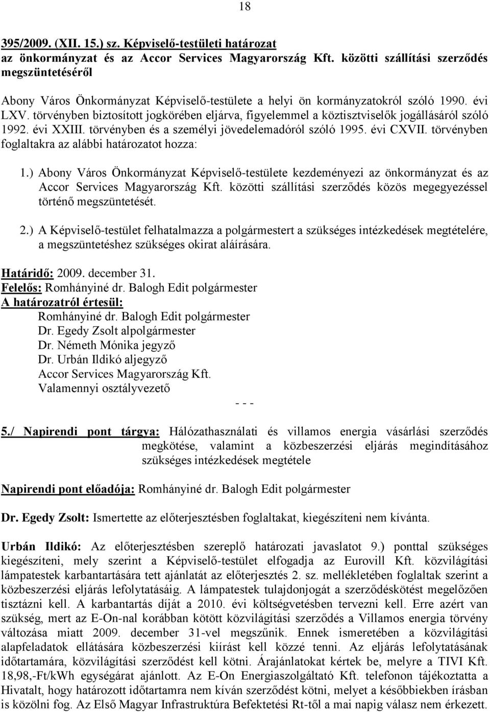 törvényben biztosított jogkörében eljárva, figyelemmel a köztisztviselők jogállásáról szóló 1992. évi XXIII. törvényben és a személyi jövedelemadóról szóló 1995. évi CXVII.