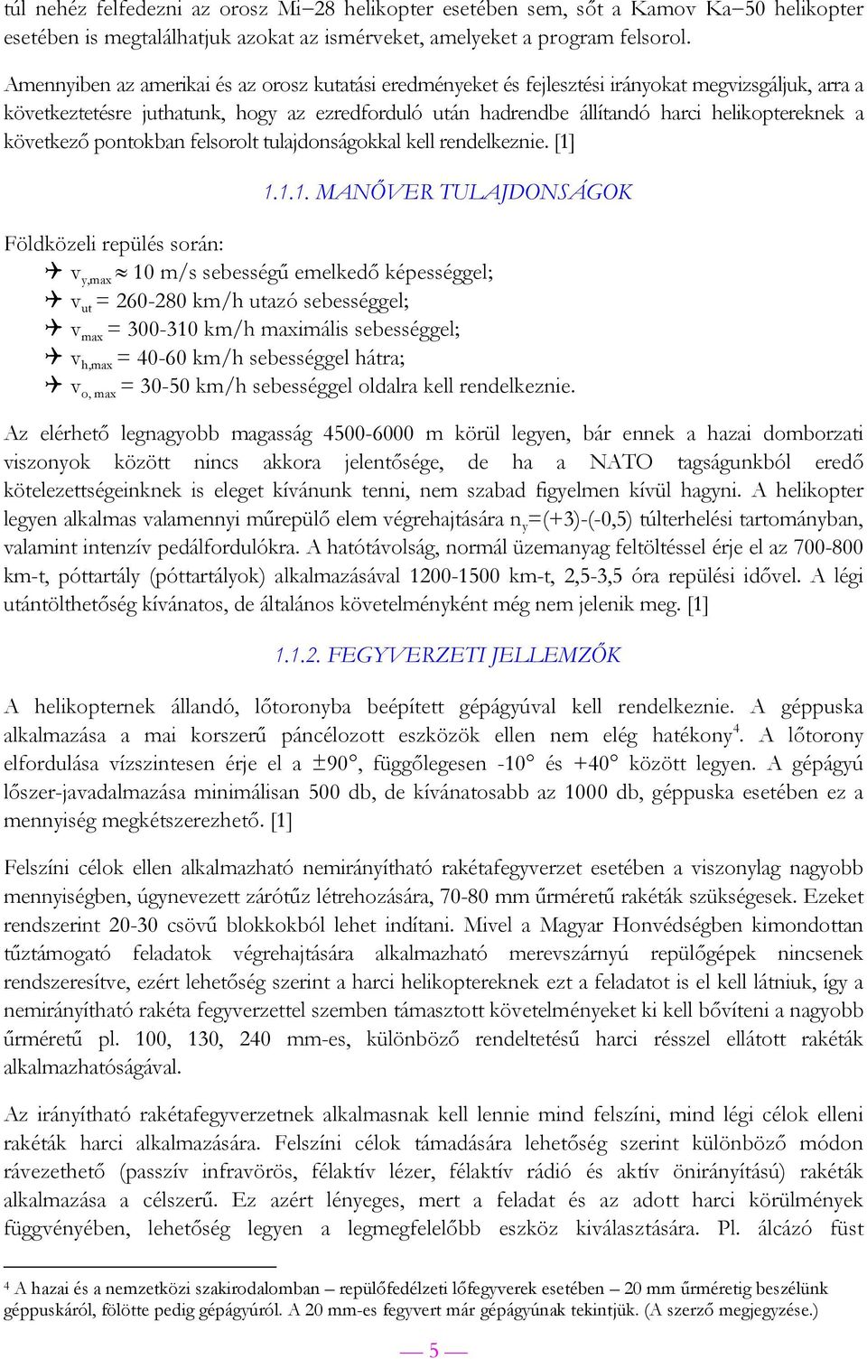 a következő pontokban felsorolt tulajdonságokkal kell rendelkeznie. [1]