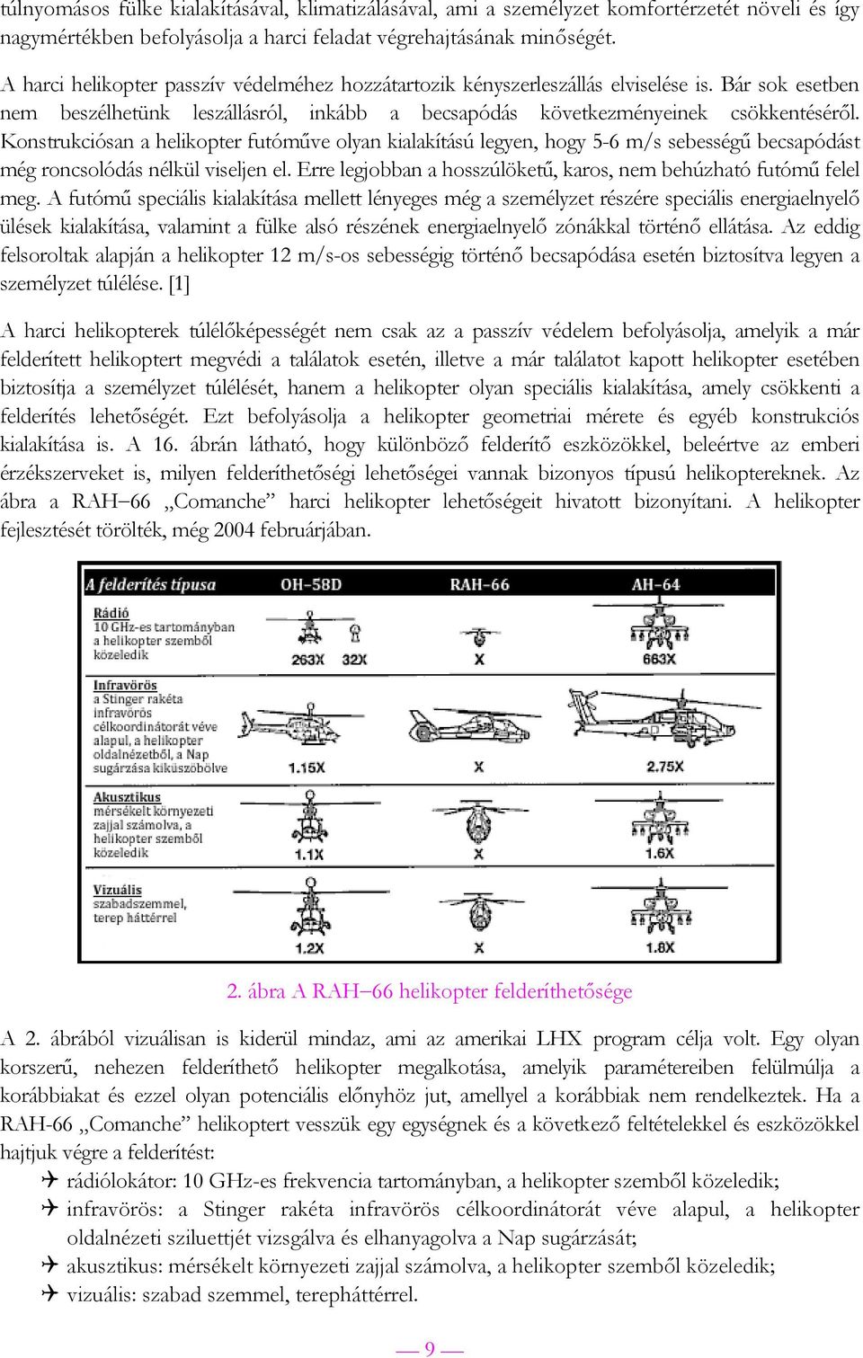 Konstrukciósan a helikopter futóműve olyan kialakítású legyen, hogy 5-6 m/s sebességű becsapódást még roncsolódás nélkül viseljen el.