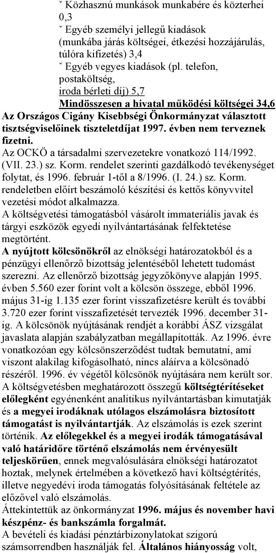 évben nem terveznek fizetni. Az OCKÖ a társadalmi szervezetekre vonatkozó 114/1992. (VII. 23.) sz. Korm. rendelet szerinti gazdálkodó tevékenységet folytat, és 1996. február 1-től a 8/1996. (I. 24.