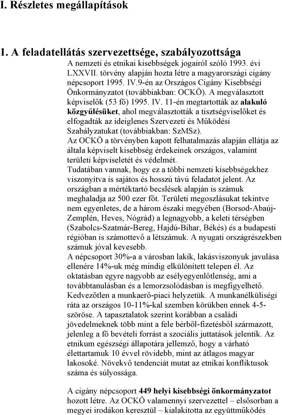 9-én az Országos Cigány Kisebbségi Önkormányzatot (továbbiakban: OCKÖ). A megválasztott képviselők (53 fő) 1995. IV.