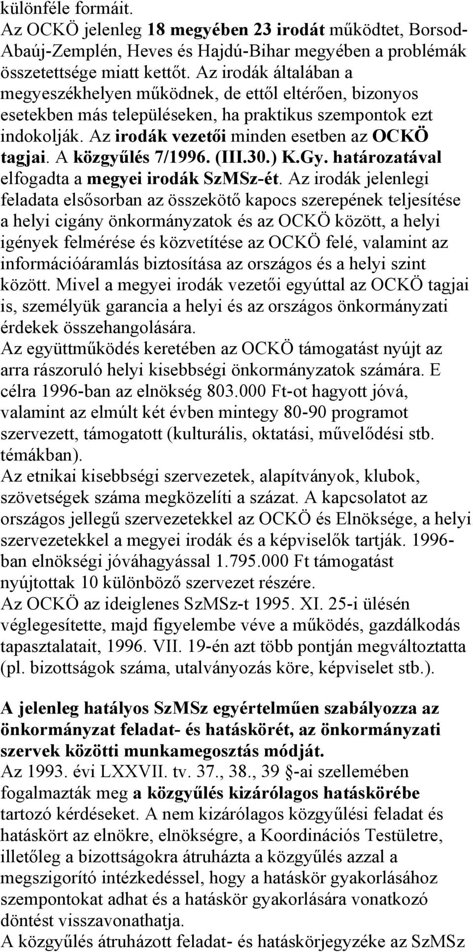 A közgyűlés 7/1996. (III.30.) K.Gy. határozatával elfogadta a megyei irodák SzMSz-ét.