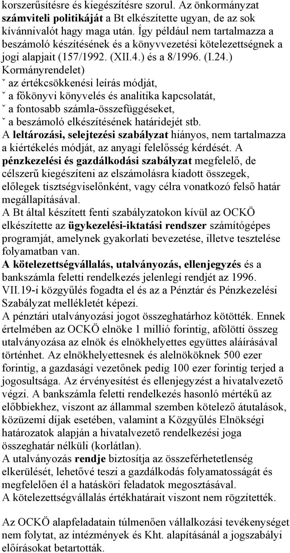 ) Kormányrendelet) ˇ az értékcsökkenési leírás módját, ˇ a főkönyvi könyvelés és analitika kapcsolatát, ˇ a fontosabb számla-összefüggéseket, ˇ a beszámoló elkészítésének határidejét stb.