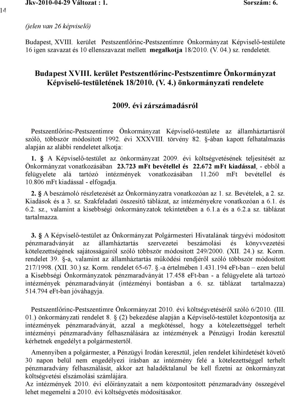 évi zárszámadásról Pestszentlőrinc-Pestszentimre Önkormányzat Képviselő-testülete az államháztartásról szóló, többször módosított 1992. évi XXXVIII. törvény 82.