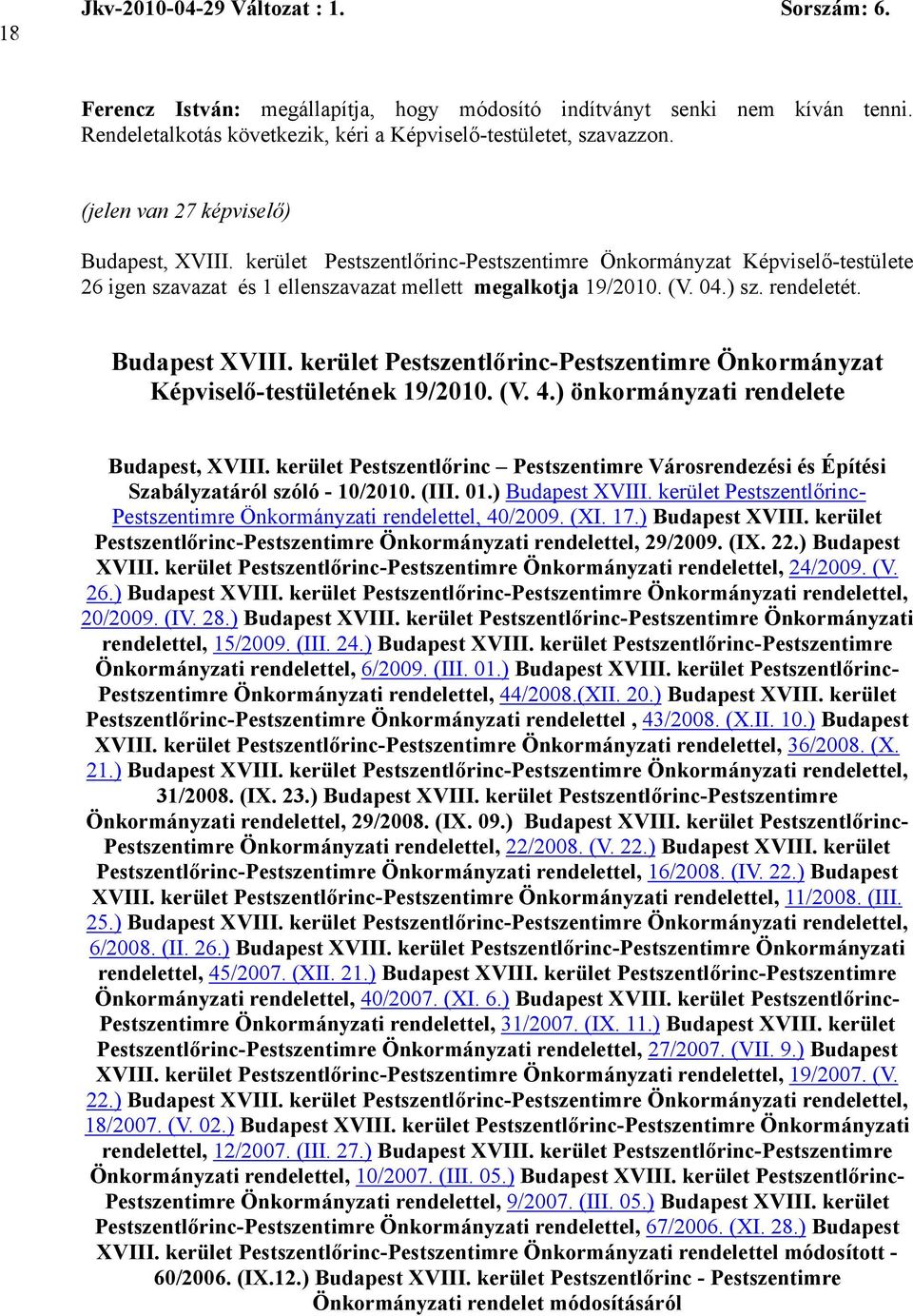 kerület Pestszentlőrinc-Pestszentimre Önkormányzat Képviselő-testületének 19/2010. (V. 4.) önkormányzati rendelete Budapest, XVIII.