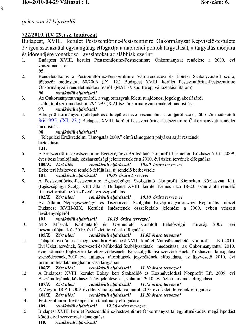 kerület Pestszentlőrinc-Pestszentimre Önkormányzat rendelete a 2009. évi zárszámadásról 95. 2. Rendeletalkotás a Pestszentlőrinc-Pestszentimre Városrendezési és Építési Szabályzatáról szóló, többször módosított 60/2006 (IX.