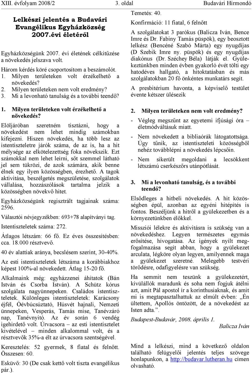 Mi a levonható tanulság és a további teendő? A szolgálatokat 3 parókus (Balicza Iván, Bence Imre és Dr.