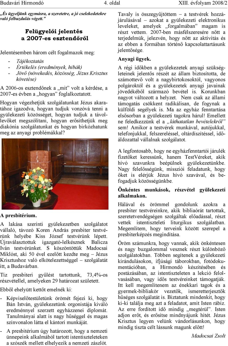 esztendőnek a mit volt a kérdése, a 2007-es évben a hogyan foglalkoztatott.
