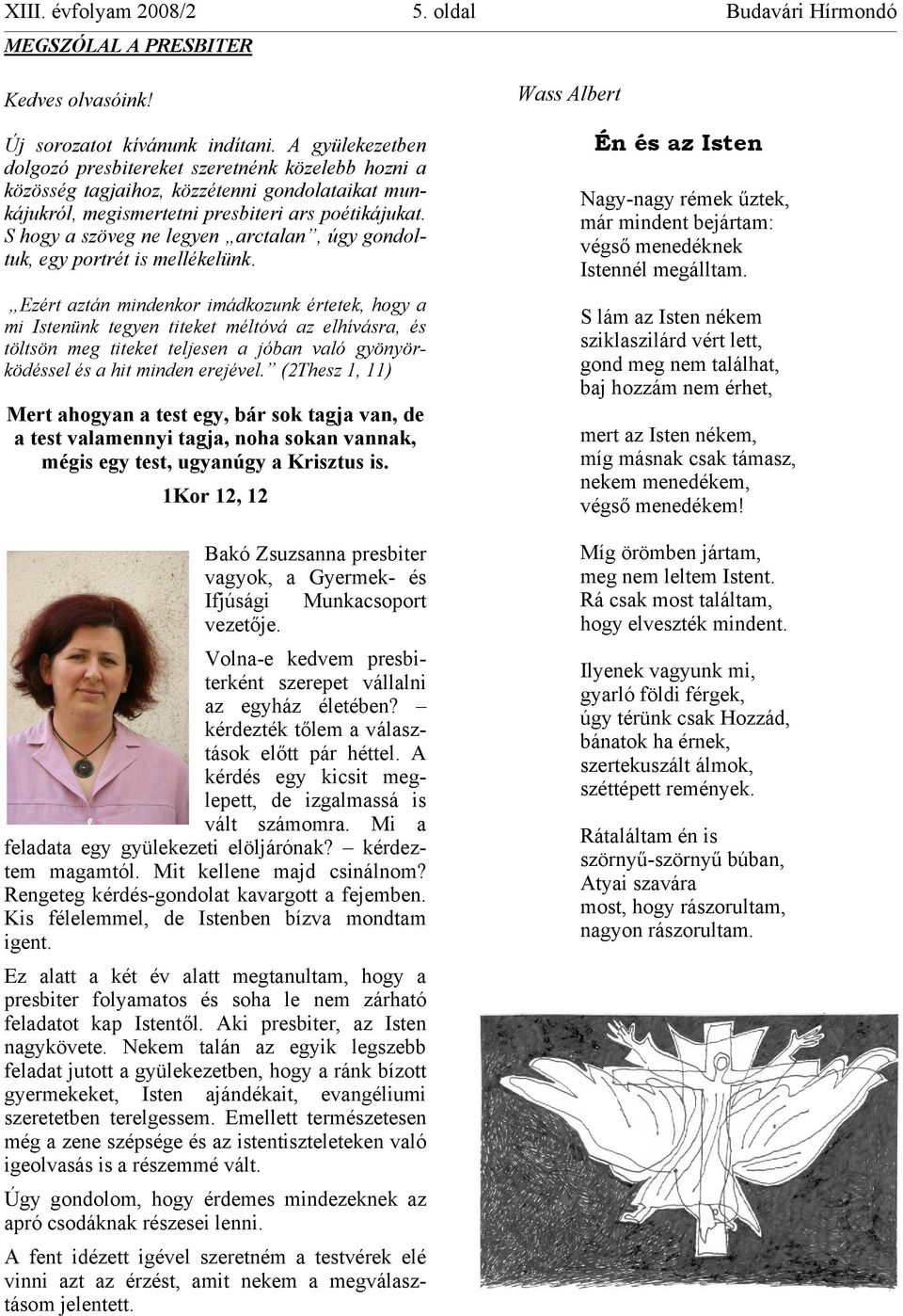 S hogy a szöveg ne legyen arctalan, úgy gondoltuk, egy portrét is mellékelünk.