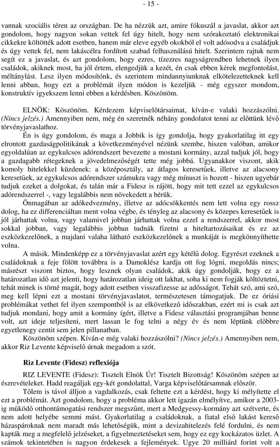 okokból el volt adósodva a családjuk és úgy vettek fel, nem lakáscélra fordított szabad felhasználású hitelt.