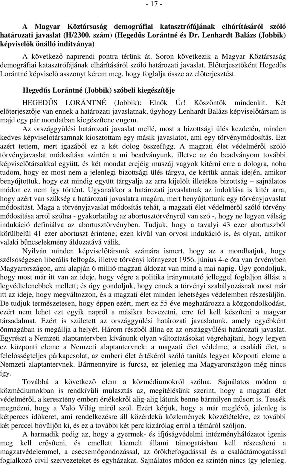 Soron következik a Magyar Köztársaság demográfiai katasztrófájának elhárításáról szóló határozati javaslat.