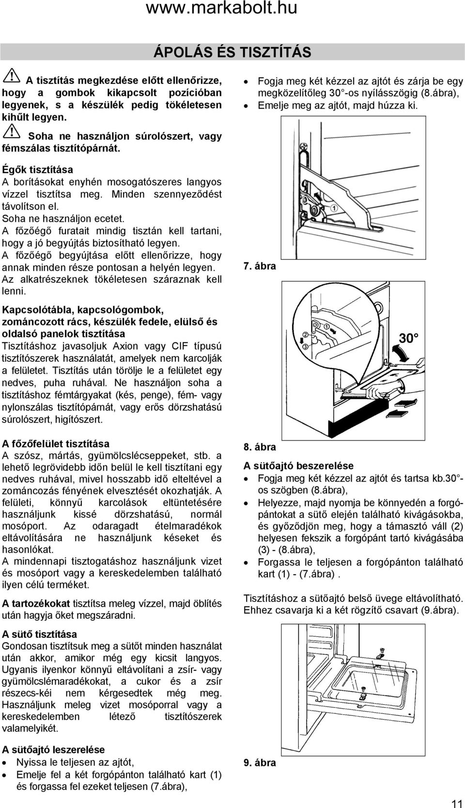 Égők tisztítása A borításokat enyhén mosogatószeres langyos vízzel tisztítsa meg. Minden szennyeződést távolítson el. Soha ne használjon ecetet.