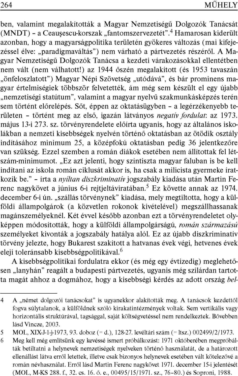 A Magyar Nemzetiségû Dolgozók Tanácsa a kezdeti várakozásokkal ellentétben nem vált (nem válhatott!