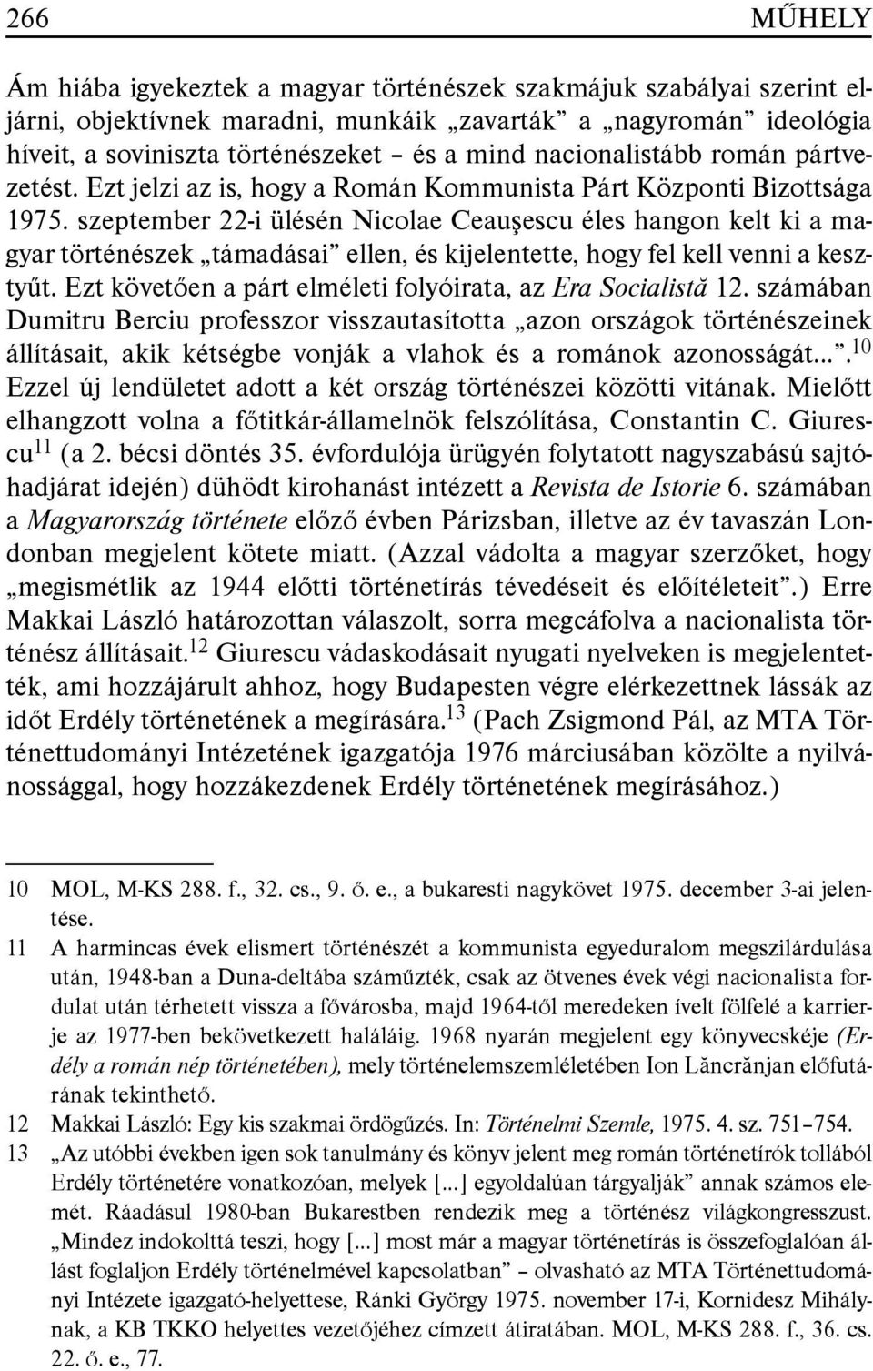 szeptember 22-i ülésén Nicolae Ceauºescu éles hangon kelt ki a magyar történészek támadásai ellen, és kijelentette, hogy fel kell venni a kesztyût.