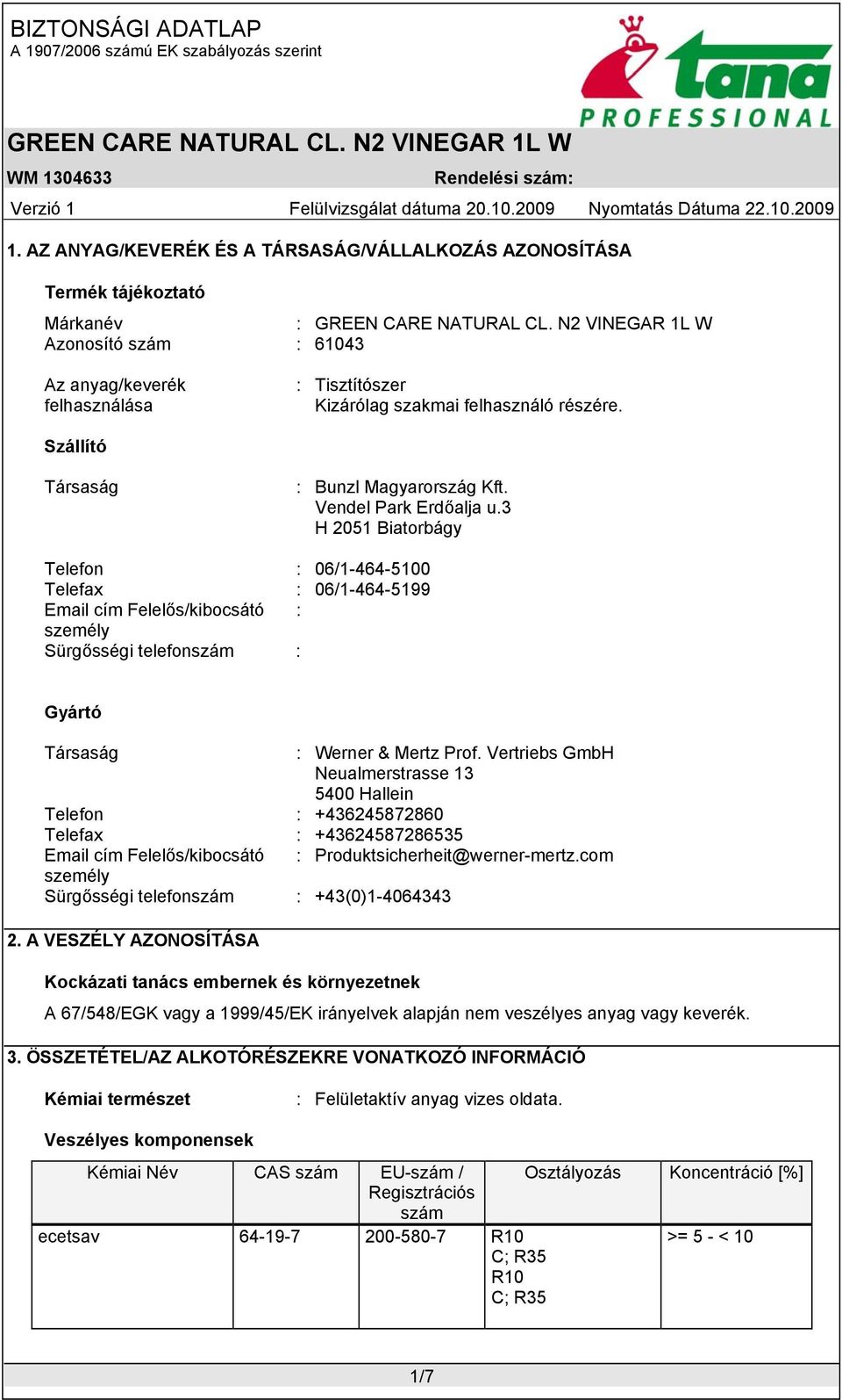 3 H 2051 Biatorbágy Telefon : 06/1-464-5100 Telefax : 06/1-464-5199 Email cím Felelős/kibocsátó : személy Sürgősségi telefonszám : Gyártó Társaság : Werner & Mertz Prof.