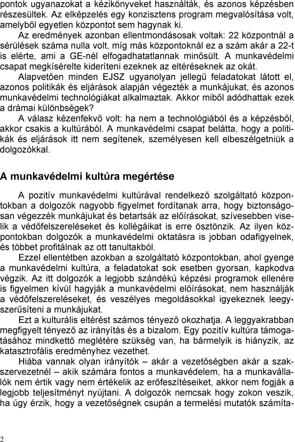 A munkavédelmi csapat megkísérelte kideríteni ezeknek az eltéréseknek az okát.