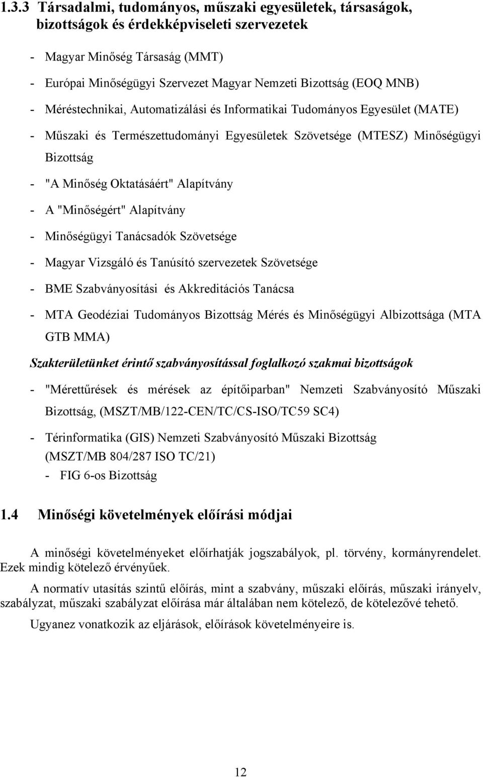 Alapítvány - A "Minőségért" Alapítvány - Minőségügyi Tanácsadók Szövetsége - Magyar Vizsgáló és Tanúsító szervezetek Szövetsége - BME Szabványosítási és Akkreditációs Tanácsa - MTA Geodéziai