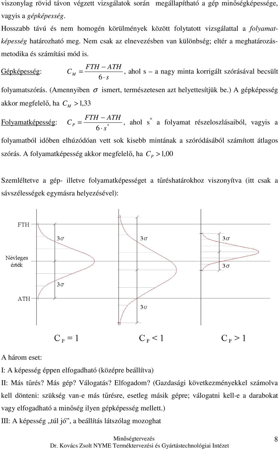 Gépképesség: C M = FTH ATH 6 s, ahol s a nagy minta korrigált szórásával becsült folyamatszórás. (Amennyiben σ ismert, természetesen azt helyettesítük be.