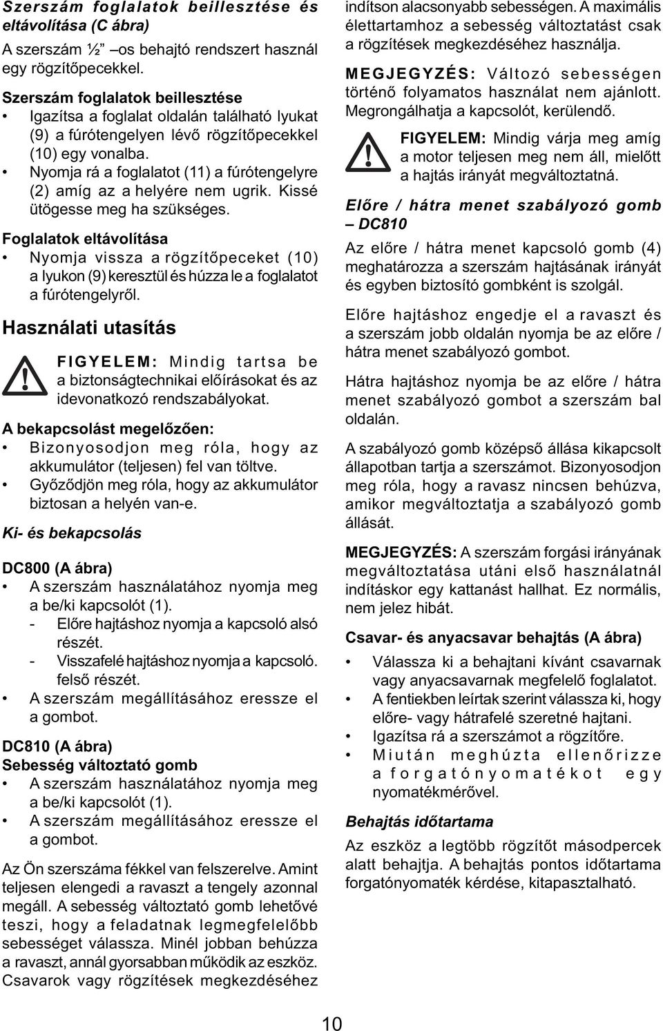 Nyomja rá a foglalatot (11) a fúrótengelyre (2) amíg az a helyére nem ugrik. Kissé ütögesse meg ha szükséges.