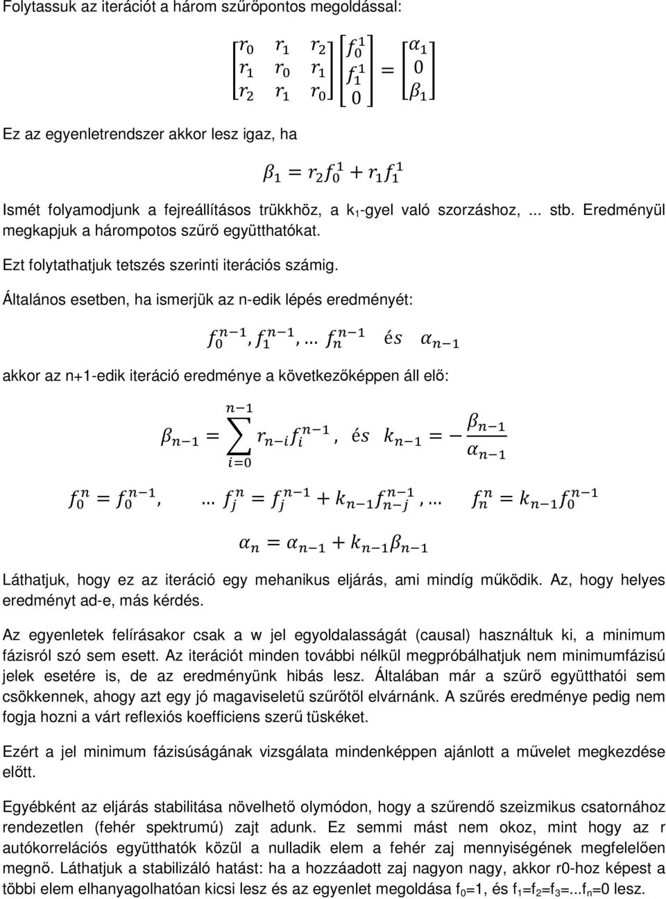 következőképpen áll elő:, é,, Láthatjuk, hogy ez az iteráció egy mehanikus eljárás, ami mindíg működik Az, hogy helyes eredményt ad-e, más kérdés Az egyenletek felírásakor csak a w jel